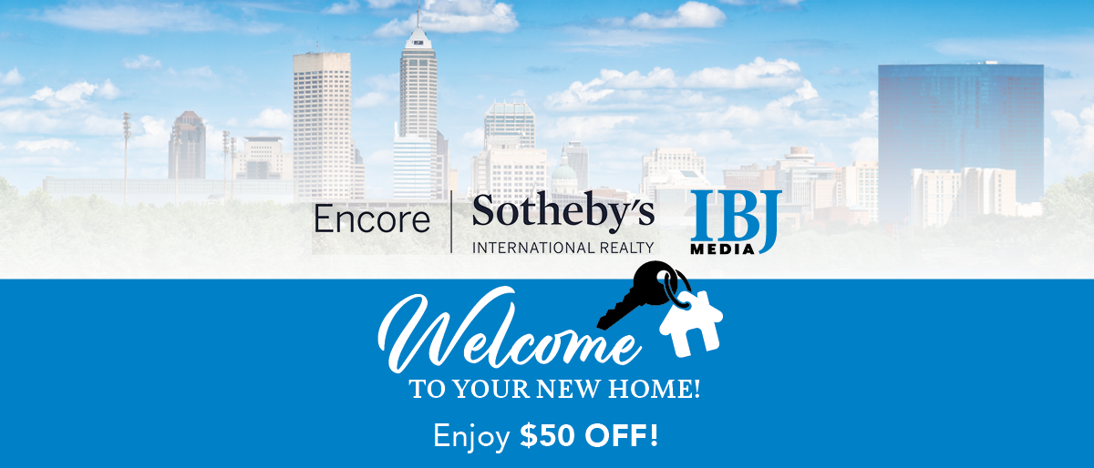 Encore Sotheby's International Realty, IBJ Media, Welcome to your new home! Enjoy $50.00 off!