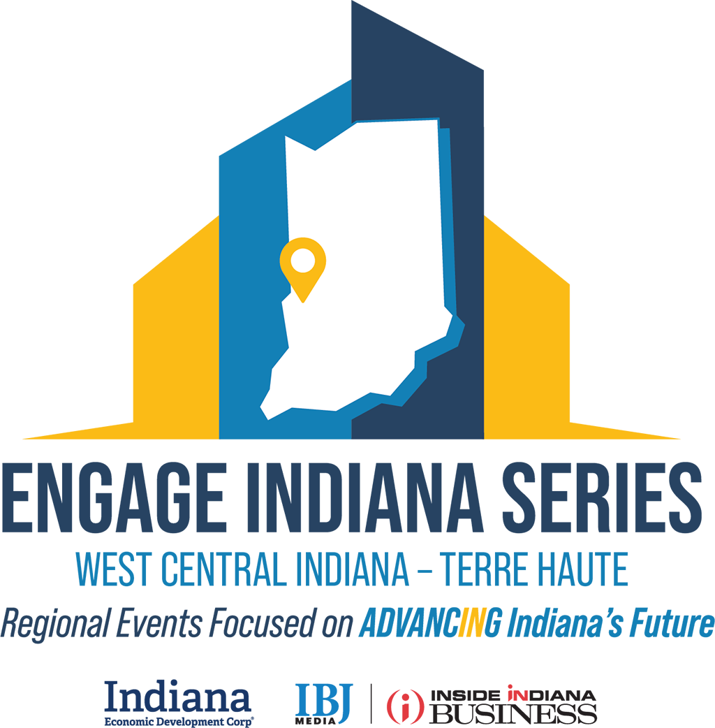 Engage Indiana Series West Central Indiana - Terre Haute, Regional Events Focused on Advancing Indiana's Future. Indiana Economic Development Corp, IBJ Media, Inside Indiana Business.