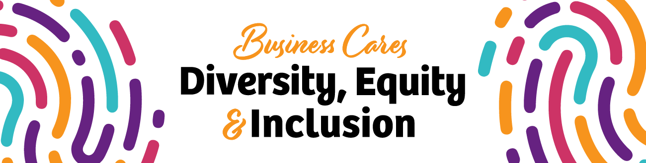 Business Cares, Diversity, Equity and Inclusion