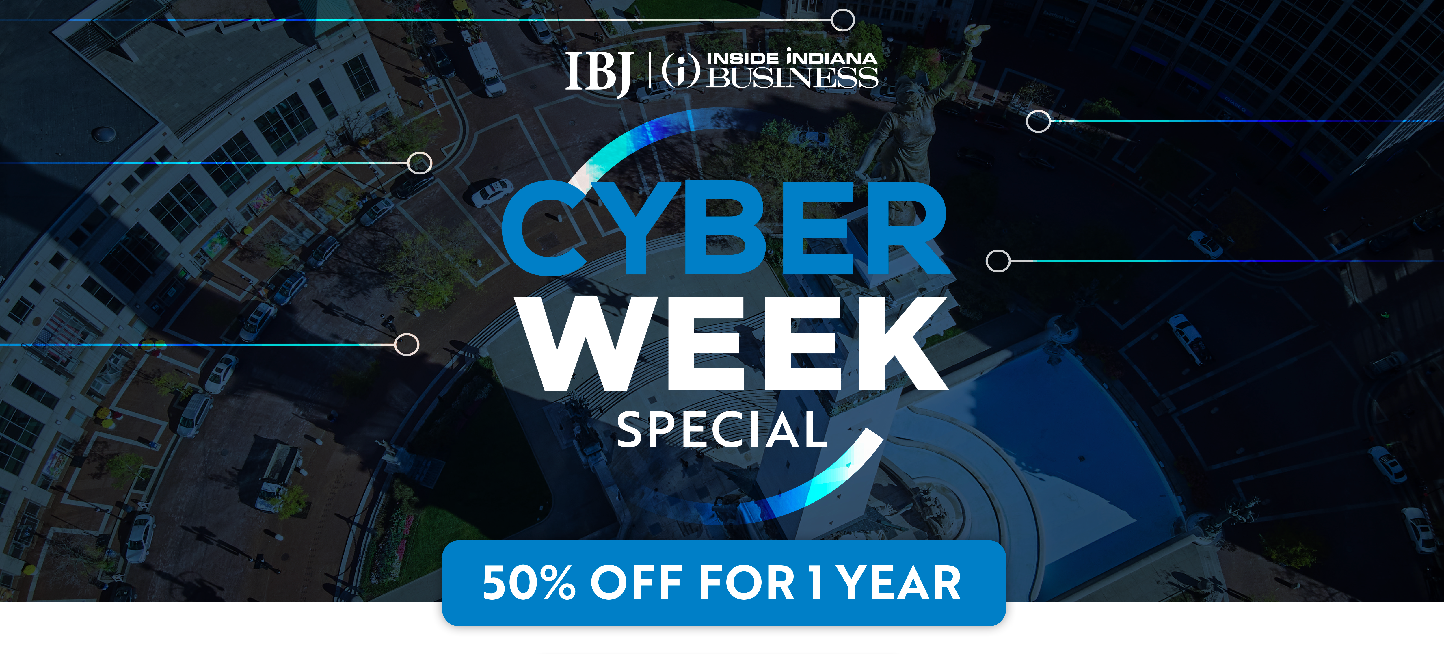 IBJ, Inside Indiana Business, Cyber Week Special, Fifty percent off for one year.