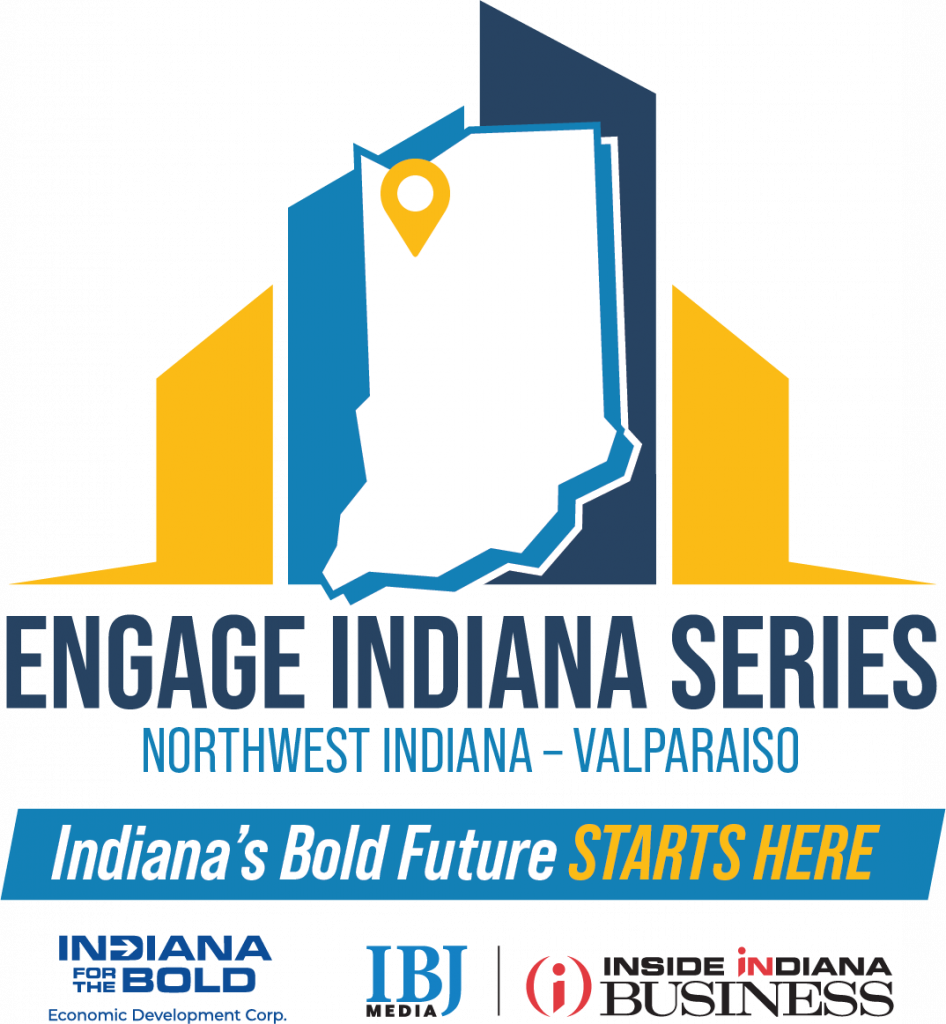 Engage Indiana Series, Northwest Indiana Valparaiso, Indiana's Bold Future Starts Here, Indiana for the Bold Economic Development Corp, IBJ Media, Inside Indiana Business